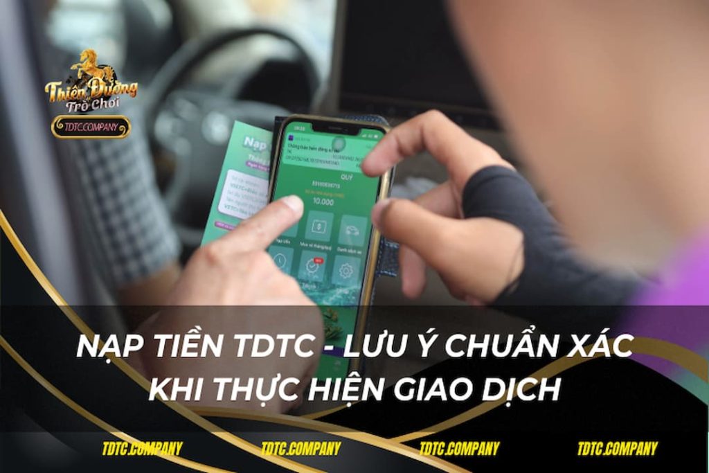 Nạp Tiền TDTC - Lưu Ý Chuẩn Xác Khi Thực Hiện Giao Dịch